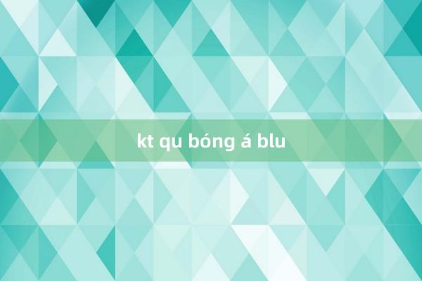 kt qu bóng á blu