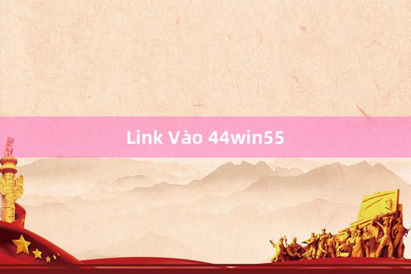 Link Vào 44win55