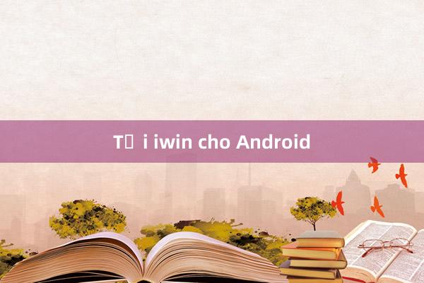 Tải iwin cho Android