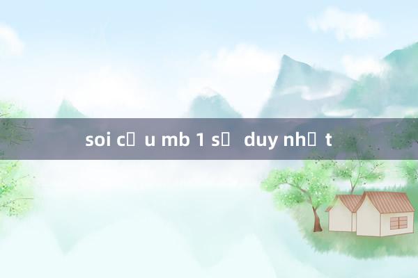 soi cầu mb 1 số duy nhất