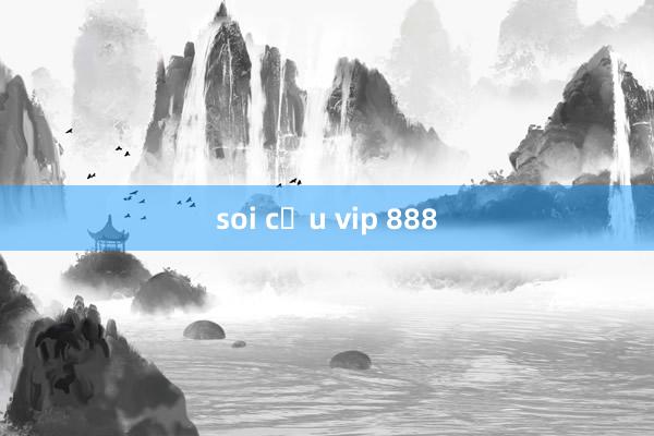 soi cầu vip 888