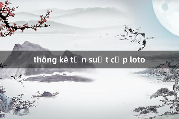 thông kê tần suất cặp loto