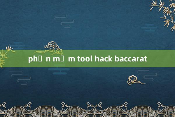 phần mềm tool hack baccarat