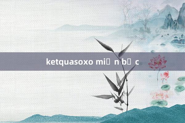 ketquasoxo miền bắc