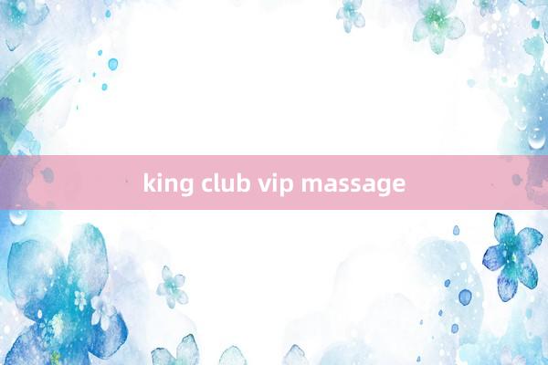 king club vip massage