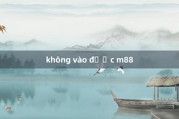 không vào được m88