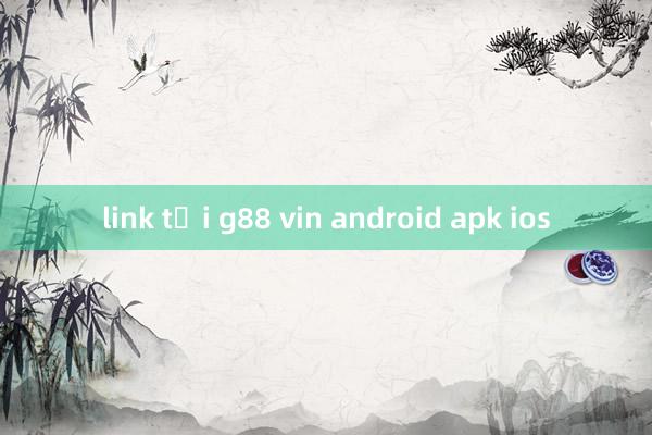 link tải g88 vin android apk ios