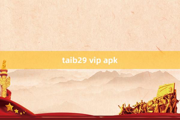 taib29 vip apk