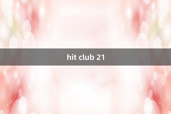 hit club 21