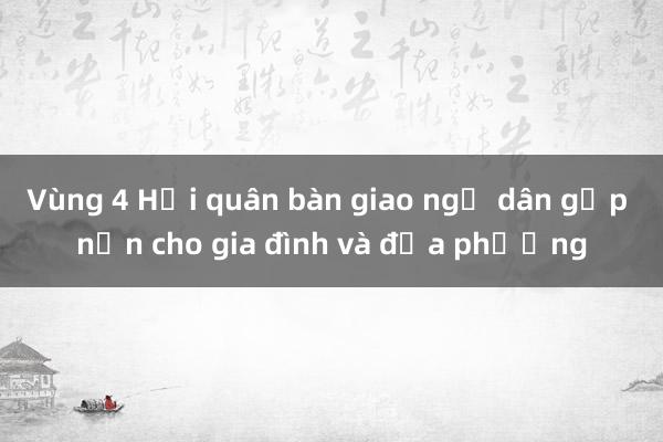 Vùng 4 Hải quân bàn giao ngư dân gặp nạn cho gia đình và địa phương