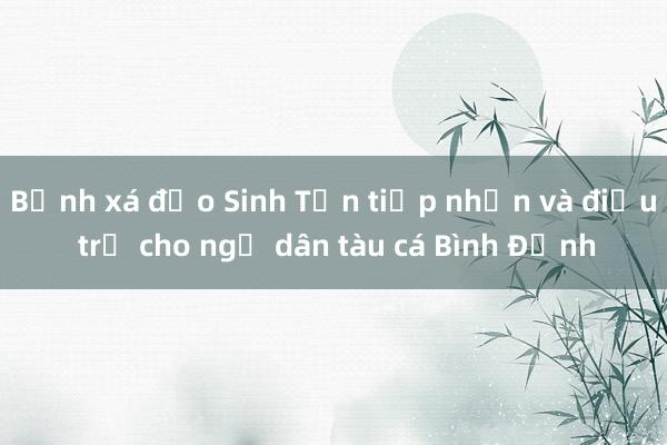 Bệnh xá đảo Sinh Tồn tiếp nhận và điều trị cho ngư dân tàu cá Bình Định