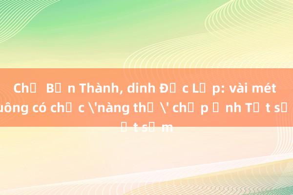 Chợ Bến Thành， dinh Độc Lập: vài mét vuông có chục 'nàng thơ' chụp ảnh Tết sớm