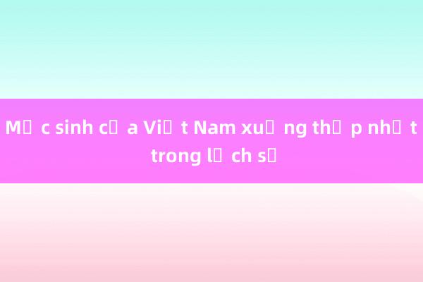 Mức sinh của Việt Nam xuống thấp nhất trong lịch sử