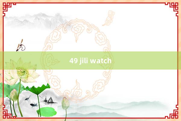 49 jili watch