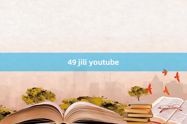 49 jili youtube