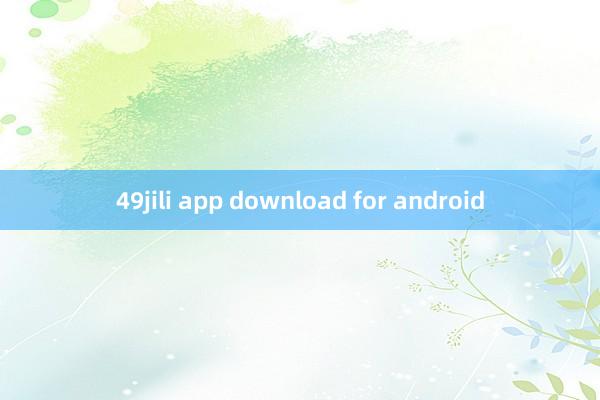 49jili app download for android