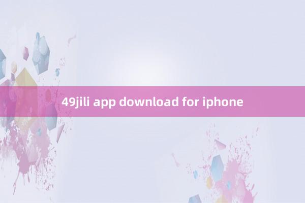 49jili app download for iphone