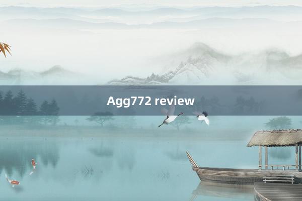 Agg772 review