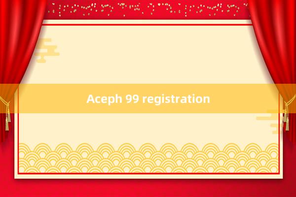 Aceph 99 registration